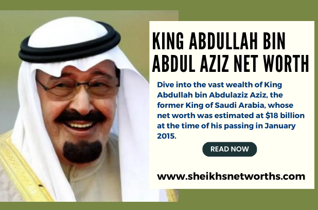 An Infographic Showing King Abdullah bin Abdul Aziz Net Worth